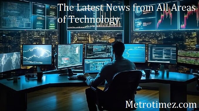 The Latest News from All Areas of Technology