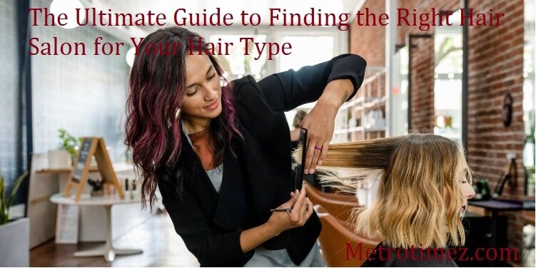 Hair Best Guide to Find Right Hair Salon for Your Hair Type