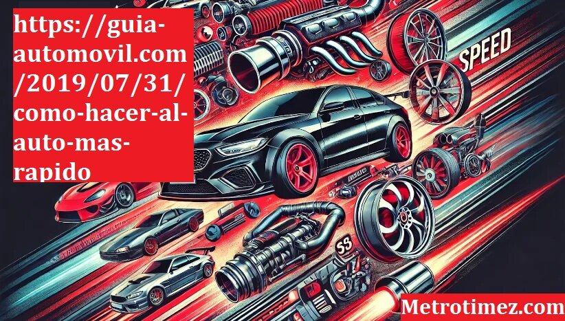 https://guia-automovil.com/2019/07/31/como-hacer-al-auto-mas-rapido