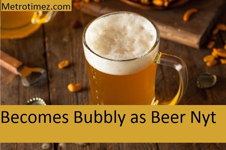 Becomes Bubbly as Beer Nyt