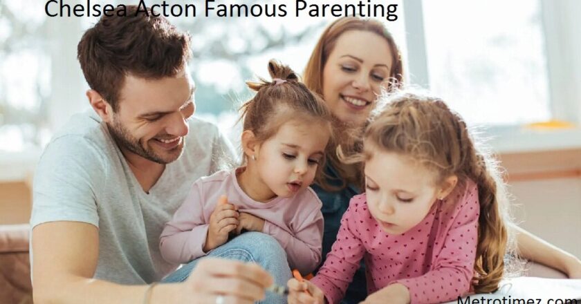 Chelsea Acton Famous Parenting: A Journey Through Principles