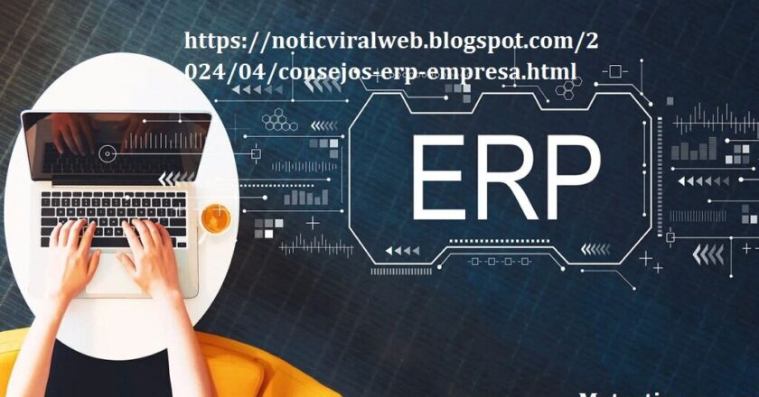 https://noticviralweb.blogspot.com/2024/04/consejos-erp-empresa.html