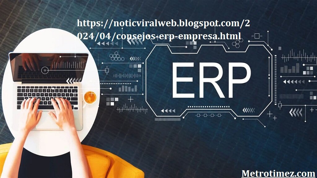 https://noticviralweb.blogspot.com/2024/04/consejos-erp-empresa.html