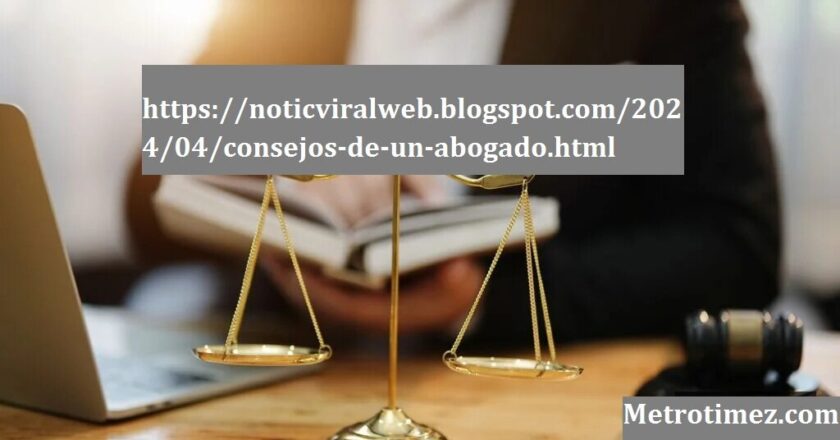 https://noticviralweb.blogspot.com/2024/04/consejos-de-un-abogado.html