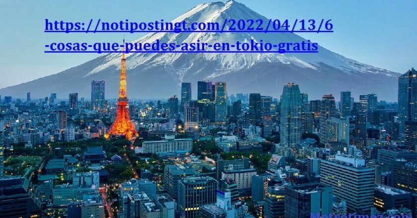 https://notipostingt.com/2022/04/13/6-cosas-que-puedes-asir-en-tokio-gratis