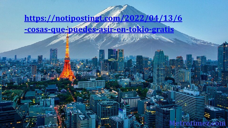 https://notipostingt.com/2022/04/13/6-cosas-que-puedes-asir-en-tokio-gratis