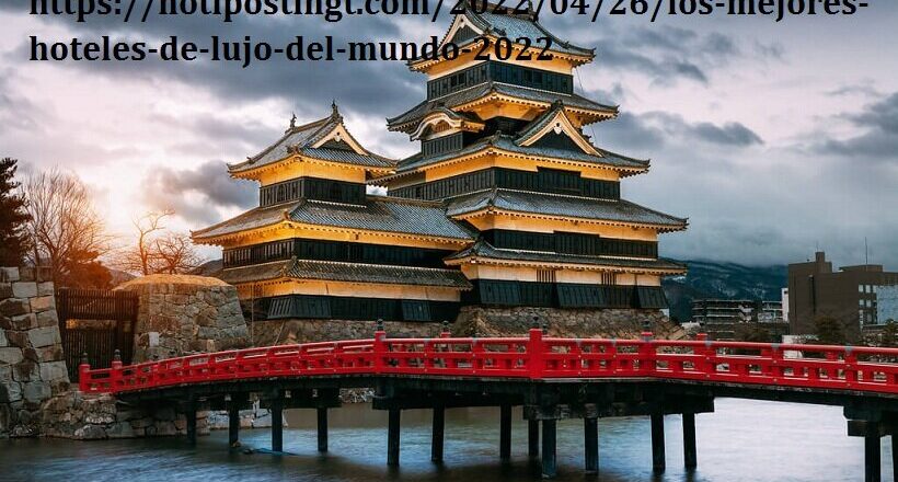 https://notipostingt.com/2022/04/26/los-mejores-hoteles-de-lujo-del-mundo-2022