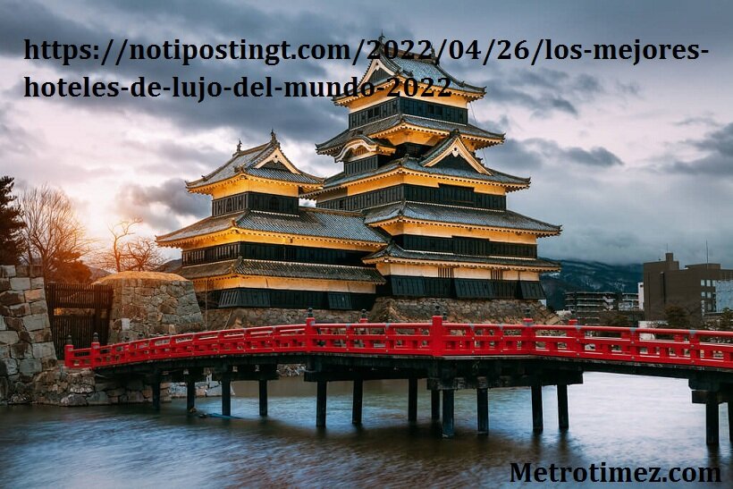 https://notipostingt.com/2022/04/26/los-mejores-hoteles-de-lujo-del-mundo-2022