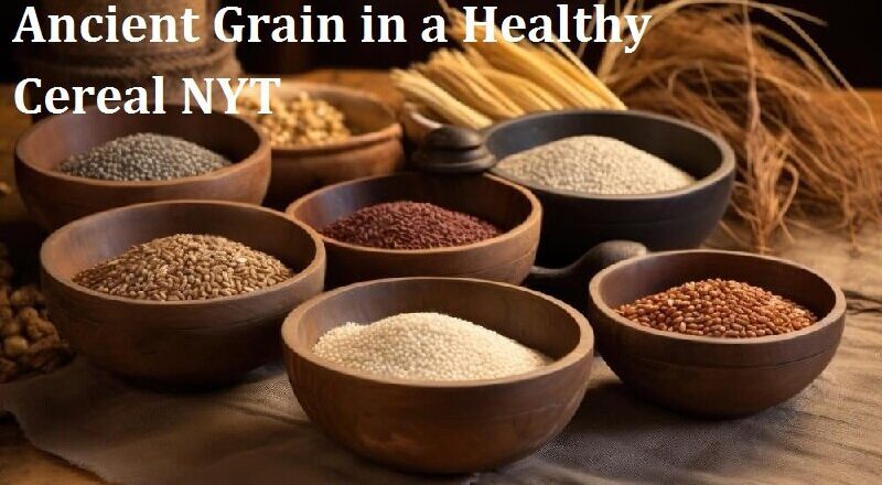 Ancient Grain in a Healthy Cereal NYT: Perfect Healthy Meal