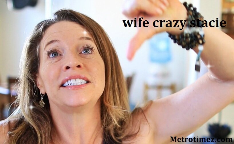 wife crazy stacie