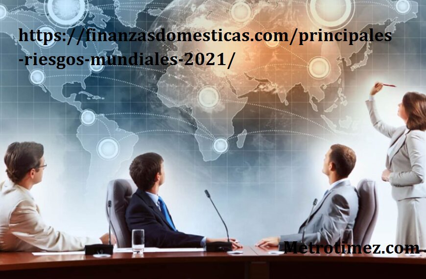 https://finanzasdomesticas.com/principales-riesgos-mundiales-2021/