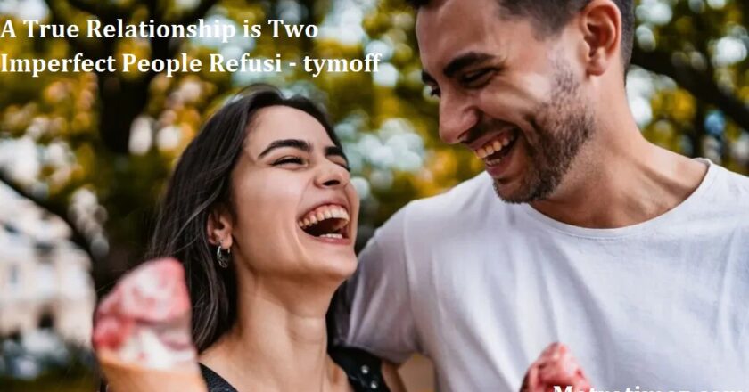 A True Relationship is Two Imperfect People Refusi – tymoff