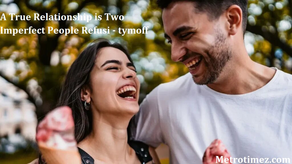 A True Relationship is Two Imperfect People Refusi - tymoff