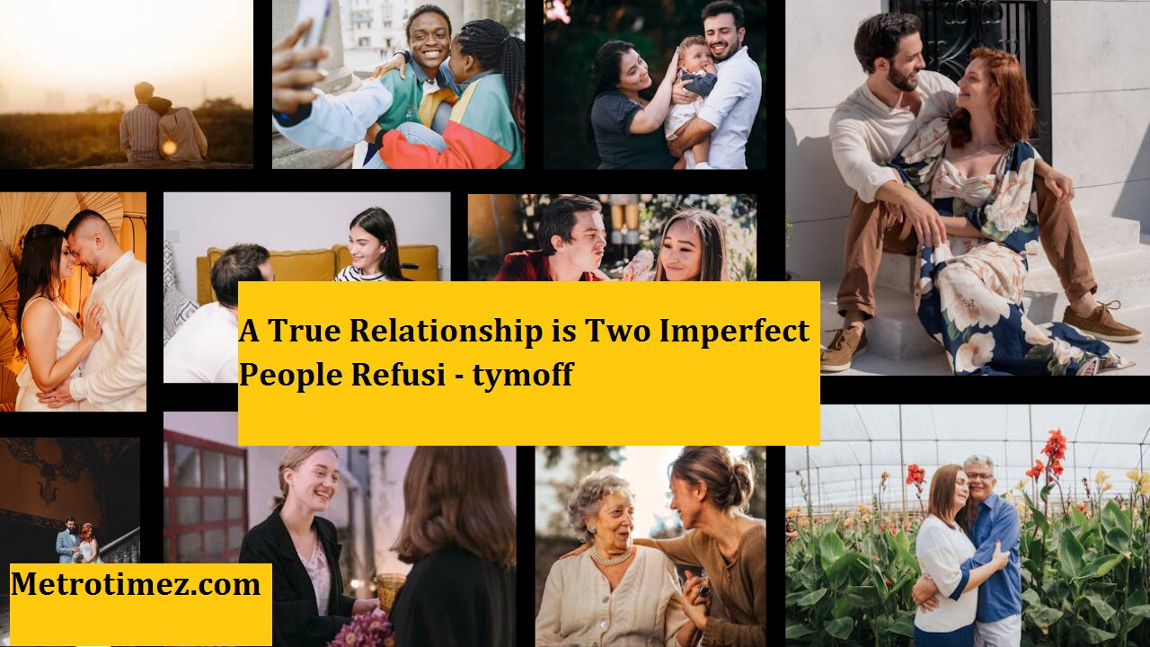 A True Relationship is Two Imperfect People Refusi - tymoff