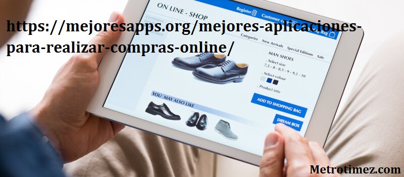 https://mejoresapps.org/mejores-aplicaciones-para-realizar-compras-online/