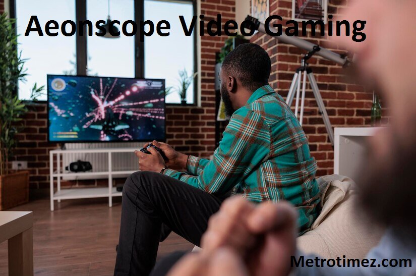 Aeonscope Video Gaming