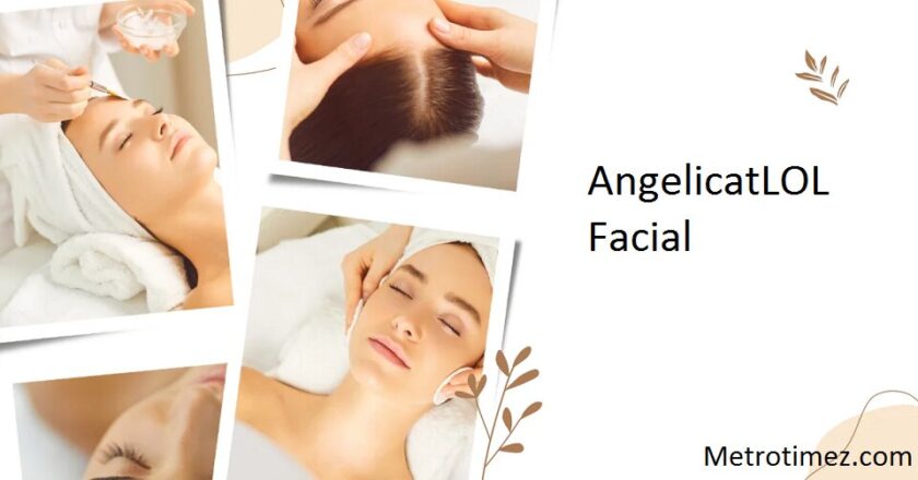 AngelicatLOL Facial: Your Ultimate Guide to Radiant Skin