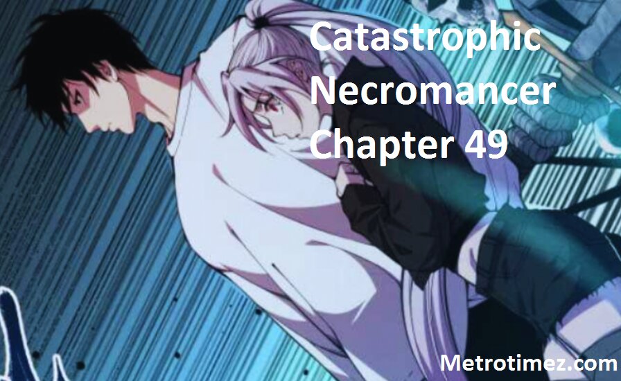 Catastrophic Necromancer Chapter 49