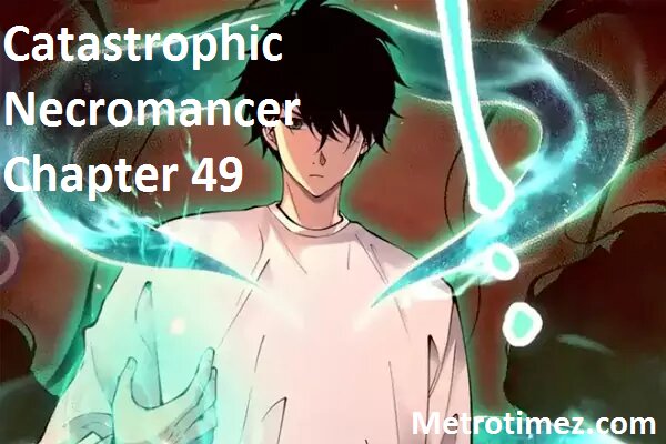 Catastrophic Necromancer Chapter 49